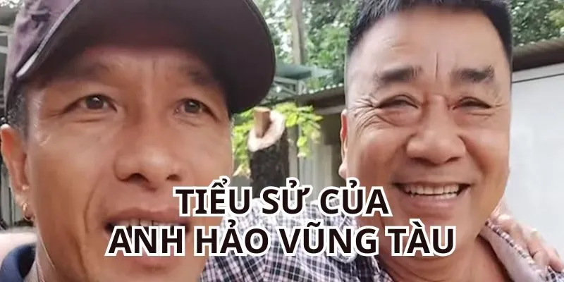 Tiểu sử cơ bản của anh Hảo Vũng Tàu